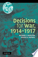 Decisions for war, 1914-1947 / Richard F. Hamilton, Holger H. Herwig.