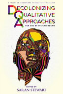 Decolonizing qualitative approaches for and by the Caribbean / edited by Saran Stewart.