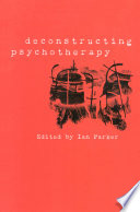 Deconstructing psychotherapy / edited by Ian Parker.
