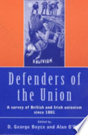 Defenders of the Union : a survey of British and Irish unionism since 1801 / edited by D. George Boyce and Alan O'Day.