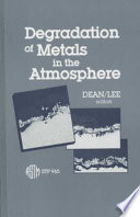 Degradation of metals in the atmosphere a symposium sponsored by ASTM Committee G-1 on Corrosion of Metals, Philadelphia, Pa., 12-13 May 1986, Sheldon W. Dean, Air Products and Chemicals. Inc., and T. S. Lee, National