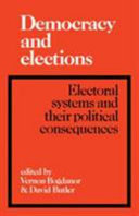 Democracy and elections : electoral systems and their political consequences / edited by Vernon Bogdanor and David Butler.