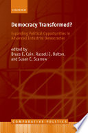 Democracy transformed? : expanding political opportunities in advanced industrial democracies / edited by Bruce Cain, Russell J. Dalton and Susan E. Scarrow.