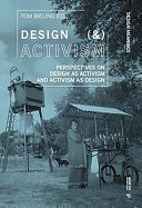 Design (&) activism : perspectives on design as activism and activism as design / edited by Tom Bieling.