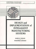 Design and implementation of intelligent manufacturing systems : from expert systems, neural networks, to fuzzy logic / editors, Hamid R. Parsaei, M. Jamshidi.
