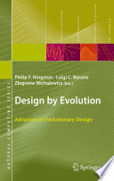 Design by evolution advances in evolutionary design / Philip F. Hingston, Luigi C. Barone, Zbigniew Michalewicz, (eds.) ; foreword by David B. Fogel.