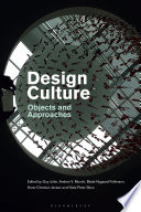 Design culture : objects and approaches / edited by Guy Julier, Anders V. Munch, Mads Nygaard Folkmann, Hans-Christian Jensen and Niels Peter Skou.