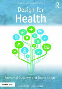 Design for health / edited by Emmanuel Tsekleves and Rachel Cooper.