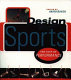 Design for sports : the cult of performance / edited by Akiko Busch.