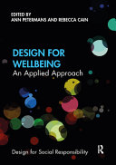 Design for wellbeing an applied approach / edited by Ann Petermans and Rebecca Cain.