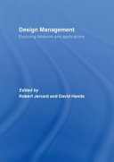 Design management : exploring fieldwork and applications / edited by Robert Jerrard and David Hands.