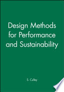 Design methods for performance and sustainability : 13th International Conference on Engineering Design - ICED 01, 21-23 August 2001, Scottish Exhibition and Conference Centre, Glasgow, UK / organized by The Institution of Mechanical Engineers (IMechE) ; [editors, S. Culley ... [et al.]].