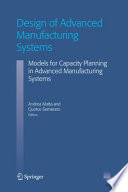 Design of advanced manufacturing systems models for capacity planning in advanced manufacturing systems / edited by Andrea Matta and Quirico Semeraro.