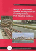 Design of containment systems for the prevention of water pollution from industrial incidents / P.A. Mason ... [et al.].