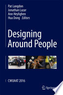Designing around people [edited by] Pat Langdon, Jonathan Lazar, Ann Heylighen, Hua Dong.