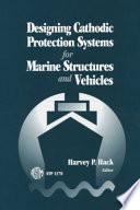 Designing cathodic protection systems for marine structures and vehicles Harvey P. Hack, editor.