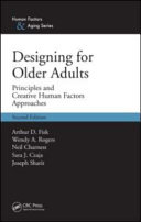 Designing for older adults : principles and creative human factors approaches / Arthur D. Fisk ... [et al.].