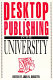 Desktop publishing in the university / edited by Joan N. Burstyn.