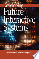 Developing future interactive systems Maria Isabel Sánchez-Segura [editor].
