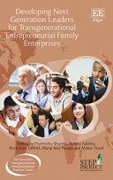 Developing next generation leaders for transgenerational entrepreneurial family enterprises / edited by Pramodita Sharma ...[et al]..