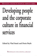 Developing people and the corporate culture in financial services / edited by Vlad Stanic and Denis Boyle.