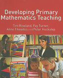 Developing primary mathematics teaching : with the Knowledge Quartet / by Tim Rowland ... [et al.].