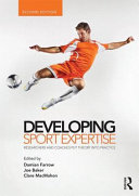 Developing sport expertise : researchers and coaches put theory into practice / edited by Damian Farrow, Joe Baker, and Clare MacMahon.