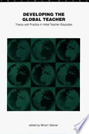 Developing the global teacher : theory and practice in initial teacher education / edited by Miriam Steiner.