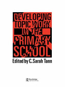 Developing topic work in the primary school / edited by C. Sarah Tann.