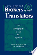 Development brokers and translators : the ethnography of aid and agencies / edited by David Lewis and David Mosse.