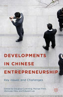 Developments in Chinese entrepreneurship : key issues and challenges / edited by Douglas Cumming, Michael Firth, Wenxuan Hou, Edward Lee.