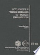 Developments in fracture mechanics test methods standardization a symposium presented at St. Louis, Mo., 4 May 1976 / W. F. Brown, Jr., NASA-Lewis Research Center and J. G. Kaufman, Aluminum Company of America, editors.