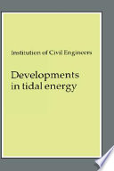 Developments in tidal energy : proceedings of the third conference on tidal power organized by the Institution of Civil Engineers and held in London on 28-29 November 1989.