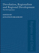 Devolution, regionalism and regional development the UK experience / edited by Jonathan Bradbury.