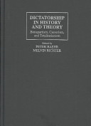 Dictatorship in history and theory : Bonapartism, Caesarism, and totalitarianism / edited by Peter Baehr, Melvin Richter.