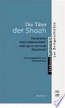 Die Täter der Shoah : fanatische Nationalsozialisten oder ganz normale Deutsche? / herausgegeben von Gerhard Paul.