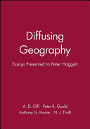 Diffusing geography : essays for Peter Haggett / edited by A.D. Cliff ... [et al.].