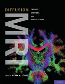 Diffusion MRI : theory, methods, and applications / edited by Derek K. Jones.