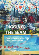 Digging the seam : popular cultures of the 1984/5 miners' strike / edited by Simon Popple and Ian W. Macdonald.