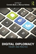 Digital diplomacy : theory and practice / edited by Corneliu Bjola and Marcus Holmes.