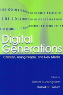Digital generations : children, young people, and new media / edited by David Buckingham, Rebekah Willett.