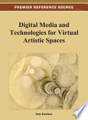 Digital media and technologies for virtual artistic spaces Dew Harrison, editor.