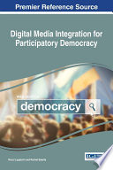 Digital media integration for participatory democracy / Rocci Luppicini and Rachel Baarda [editors].