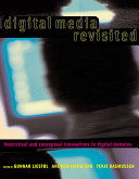 Digital media revisited : theoretical and conceptual innovation in digital domains / edited by Gunnar Liestøl, Andrew Morrison, and Terje Rasmussen.