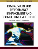 Digital sport for performance enhancement and competitive evolution : intelligent gaming technologies / [edited by] Nigel K. LI. Pope, Kerri-Ann L. Kuhn, John J.H. Forster.