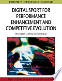 Digital sport for performance enhancement and competitive evolution intelligent gaming technologies / [edited by] Nigel K. Li Pope, Kerri-Ann L. Kuhn, John J.H. Forster.