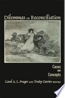 Dilemmas of reconciliation : cases and concepts / edited by Carol A.L. Prager and Trudy Govier.