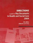 Directions : a guide to key documents in health and social care 2004 / contributors, Anne Brown ... [et al.] ; [edited by Lyn Crecy].