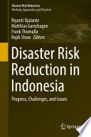 Disaster risk reduction in Indonesia progress, challenges, and issues / Riyanti Djalante [and three others].