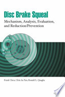Disc brake squeal mechanism, analysis, evaluation, and reduction/prevention / [edited by] Frank Chen, Chin An Tan, and Ronald L. Quaglia.